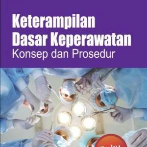 Keterampilan Dasar Keperawatan  (Konsep dan Prosedur) Jilid 1