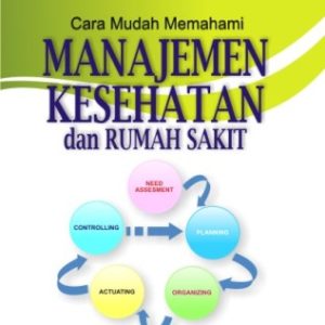 Cara Mudah Memahami Manajemen Kesehatan dan Rumah Sakit
