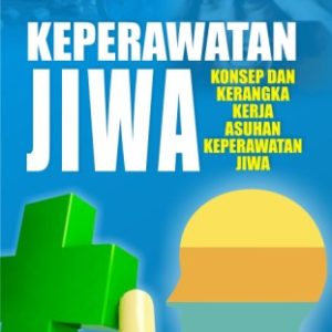 Keperawatan Jiwa; Konsep dan Kerangka Kerja Asuhan Keperawatan Jiwa