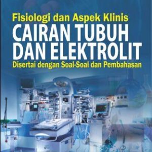 Fisiologi dan Aspek Klinis Cairan Tubuh dan Elektrolit