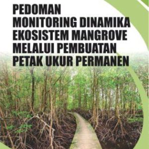Pedoman Monitoring Dinamika Ekosistem Mangrove Melalui Pembuatan Petak Ukur Permanen