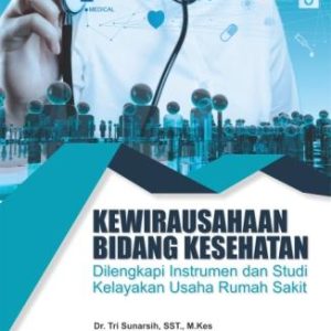 KEWIRAUSAHAAN BIDANG KESEHATAN Dilengkapi Instrumen dan Studi Kelayakan Usaha Rumah Sakit