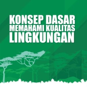 KONSEP DASAR MEMAHAMI KUALITAS LINGKUNGAN