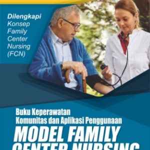 BUKU KEPERAWATAN KOMUNITAS DAN APLIKASI PENGGUNAAN MODEL FAMILY CENTER NURSING