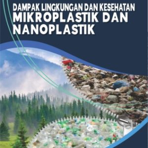 DAMPAK LINGKUNGAN DAN KESEHATAN  MIKROPLASTIK DAN NANOPLASTIK
