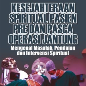 KESEJAHTERAAN SPIRITUAL PASIEN PRE DAN PASCA OPERASI JANTUNG Mengenal Masalah, Penilaian dan Intervensi Spiritual