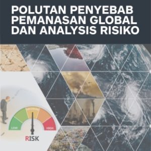 POLUTAN PENYEBAB PEMANASAN GLOBAL DAN ANALYSIS RISIKO Panduan Praktis Bagi Mahasiswa, Dosen, Peneliti, Praktisi dan Para Profesional