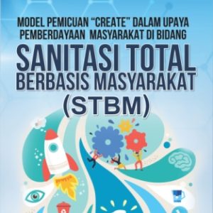 Model Pemicuan”CREATE” Dalam Upaya Pemberdayaan Masyarakat Di Bidang SANITASI TOTAL BERBASIS MASYARAKAT (STBM)