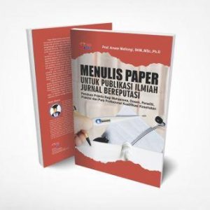 MENULIS PAPER UNTUK PUBLIKASI ILMIAH JURNAL BEREPUTASI Panduan Praktis Bagi Mahasiswa, Dosen, Peneliti, Praktisi dan Para Profesional Kualifikasi Kesehatan