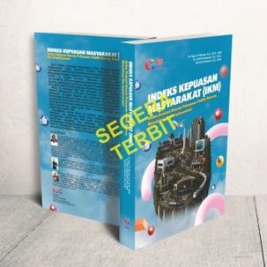 INDEKS KEPUASAN MASYARAKAT (IKM): Dalam Evaluasi Kinerja Pelayanan Publik Konsep, Metodologi, dan Implementasi