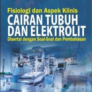 Fisiologi dan Aspek Klinis Cairan Tubuh dan Elektrolit