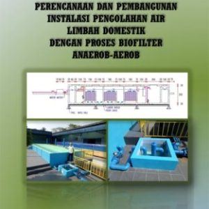 PERENCANAAN DAN PEMBANGUNAN INSTALASI PENGOLAHAN AIR LIMBAH DOMESTIK DENGAN PROSES BIOFILTER ANAEROB-AEROB