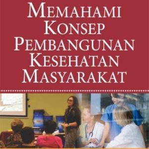 MEMAHAMI KONSEP PEMBANGUNAN KESEHATAN MASYARAKAT