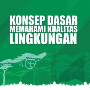 KONSEP DASAR MEMAHAMI KUALITAS LINGKUNGAN