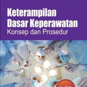 Keterampilan Dasar Keperawatan (Konsep dan Prosedur) Jilid 1