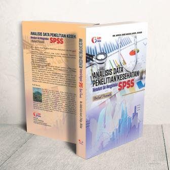 Analisis Data Penelitian Kesehatan Memahami dan Menggunakan SPSS Untuk Pemula