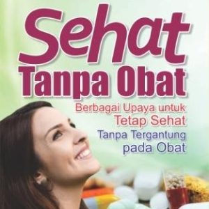 SEHAT TANPA OBAT BERBAGAI UPAYA UNTUK TETAP SEHAT TANPA TERGANTUNG PADA OBAT